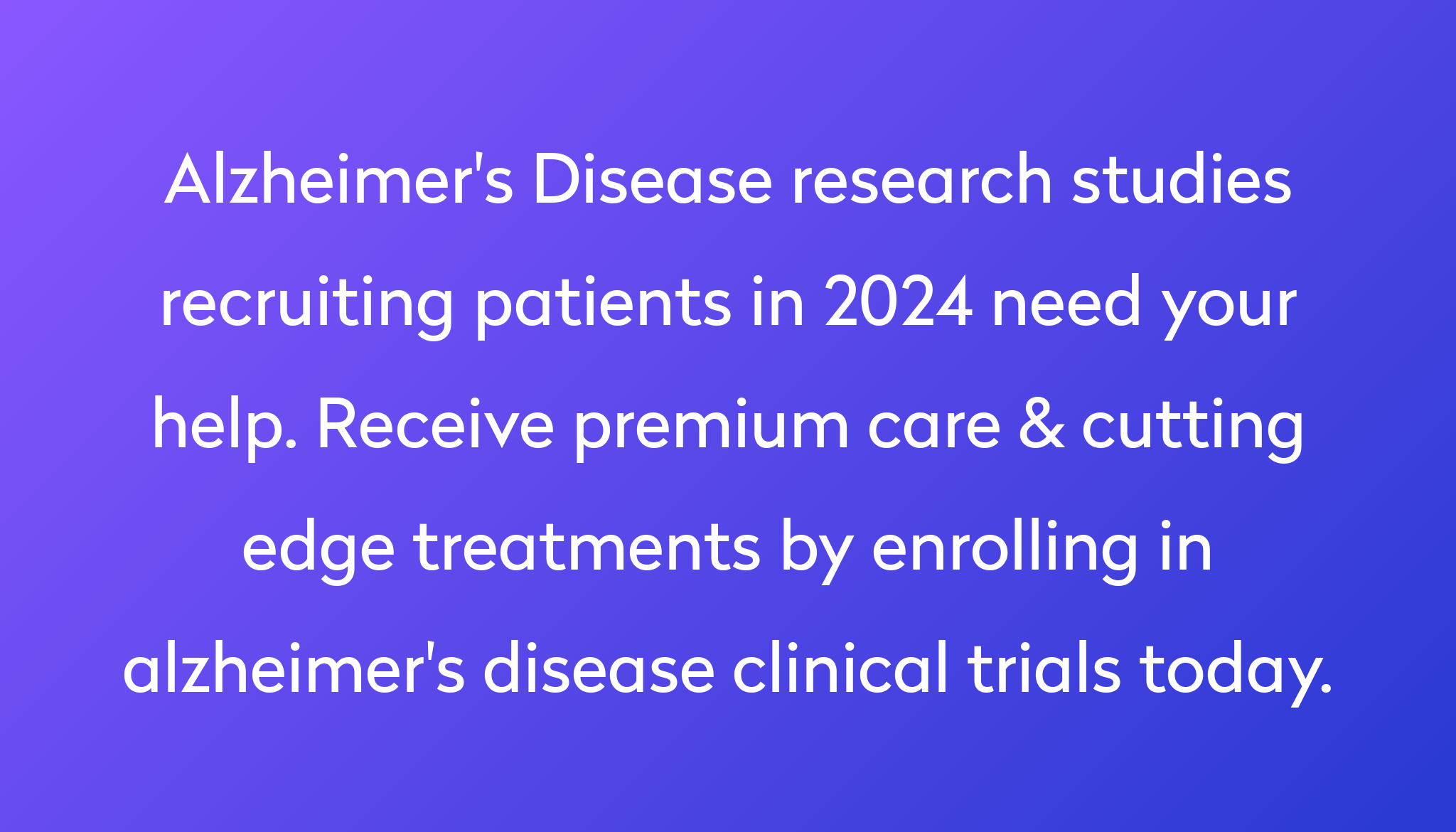 Top 10 Alzheimer S Disease Clinical Trials 2024 Studies Power   Alzheimer's Disease Research Studies Recruiting Patients In 2024 Need Your Help. Receive Premium Care & Cutting Edge Treatments By Enrolling In Alzheimer's Disease Clinical Trials Today. 